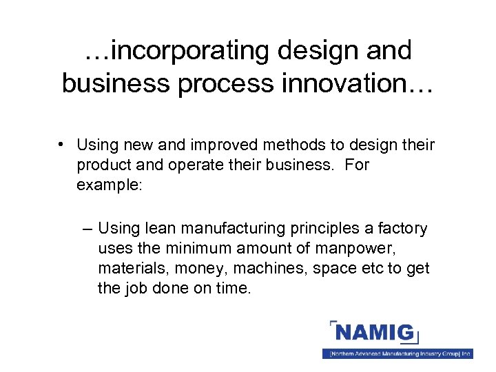 …incorporating design and business process innovation… • Using new and improved methods to design