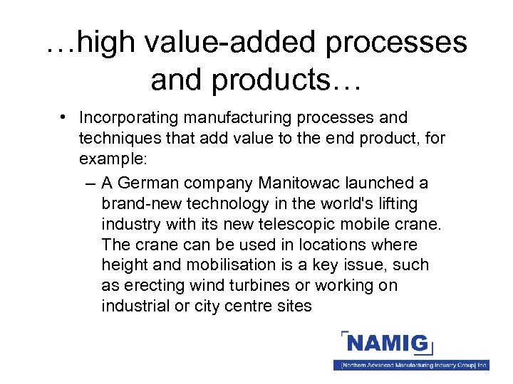 …high value-added processes and products… • Incorporating manufacturing processes and techniques that add value