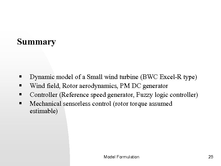 Summary § § Dynamic model of a Small wind turbine (BWC Excel-R type) Wind