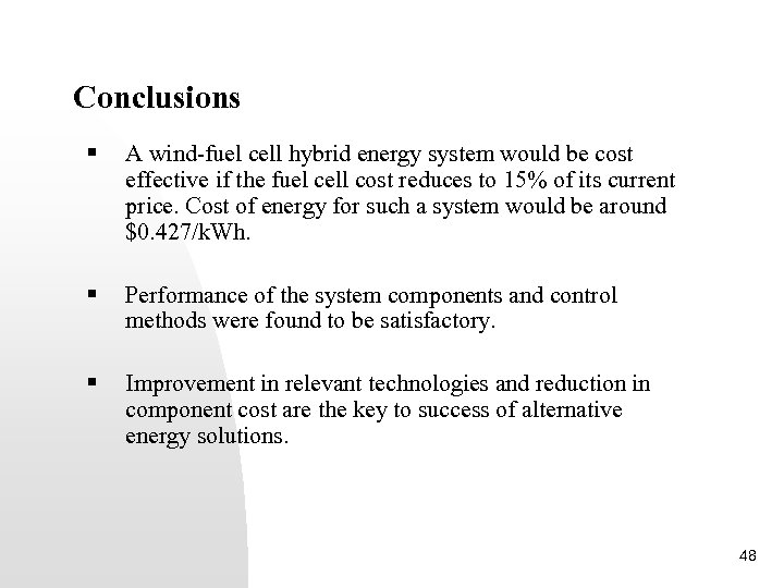 Conclusions § A wind-fuel cell hybrid energy system would be cost effective if the