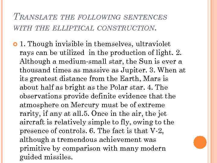 TRANSLATE THE FOLLOWING SENTENCES WITH THE ELLIPTICAL CONSTRUCTION. 1. Though invisible in themselves, ultraviolet