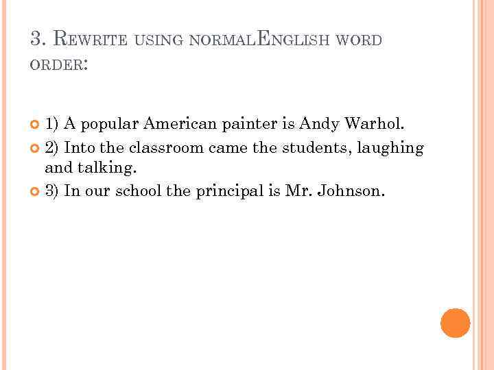 3. REWRITE USING NORMALENGLISH WORD ORDER: 1) A popular American painter is Andy Warhol.