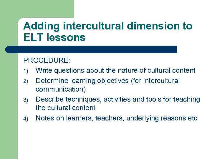 Adding intercultural dimension to ELT lessons PROCEDURE: 1) Write questions about the nature of