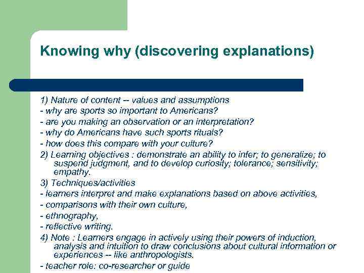 Knowing why (discovering explanations) 1) Nature of content -- values and assumptions - why
