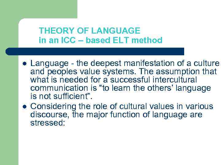 THEORY OF LANGUAGE in an ICC – based ELT method l l Language -