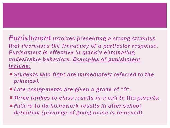 Punishment involves presenting a strong stimulus that decreases the frequency of a particular response.