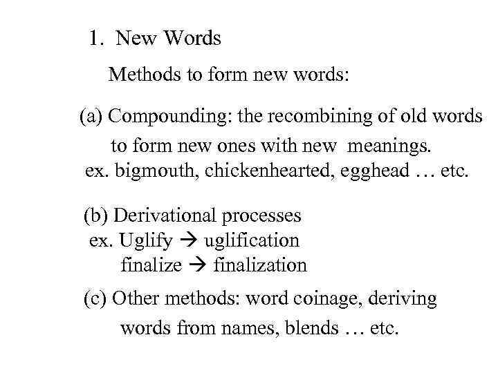1. New Words Methods to form new words: (a) Compounding: the recombining of old