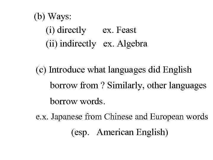 (b) Ways: (i) directly ex. Feast (ii) indirectly ex. Algebra (c) Introduce what languages