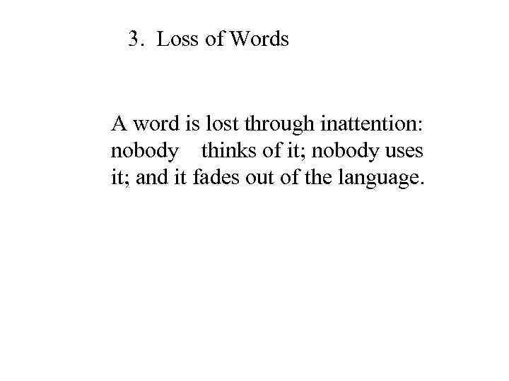 3. Loss of Words A word is lost through inattention: nobody thinks of it;
