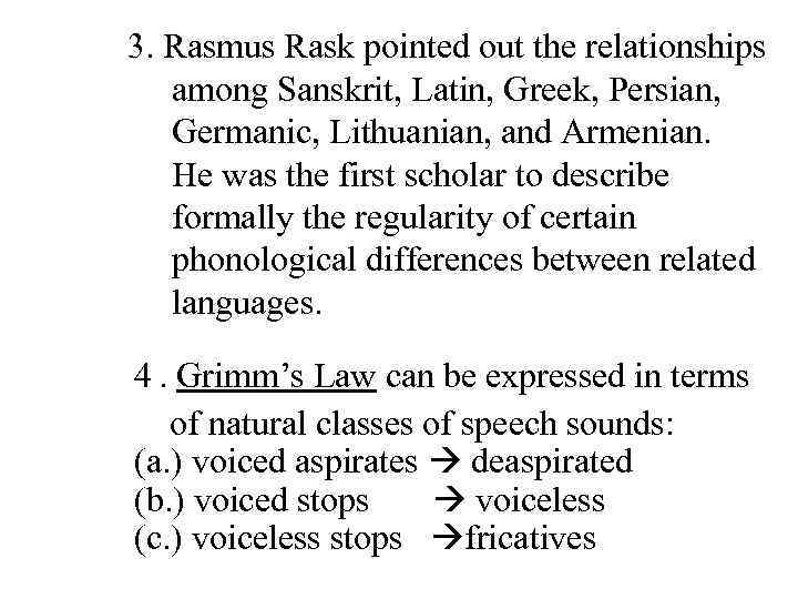 3. Rasmus Rask pointed out the relationships among Sanskrit, Latin, Greek, Persian, Germanic, Lithuanian,