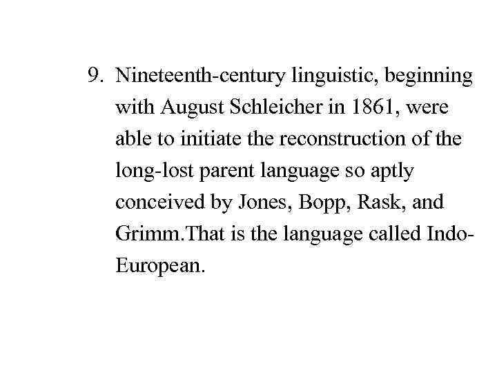 9. Nineteenth-century linguistic, beginning with August Schleicher in 1861, were able to initiate the