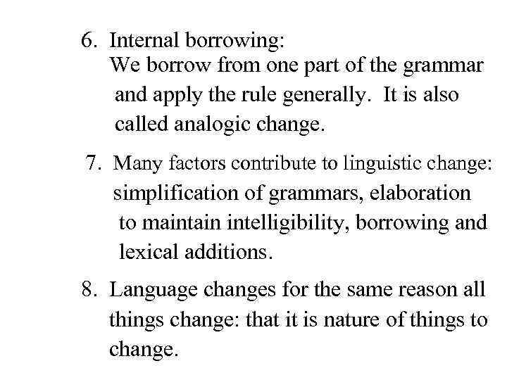 6. Internal borrowing: We borrow from one part of the grammar and apply the