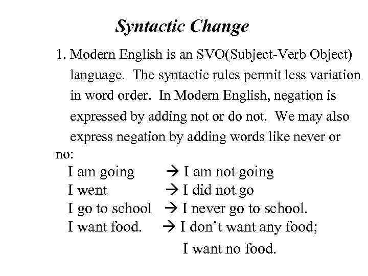  Syntactic Change 1. Modern English is an SVO(Subject-Verb Object) language. The syntactic rules