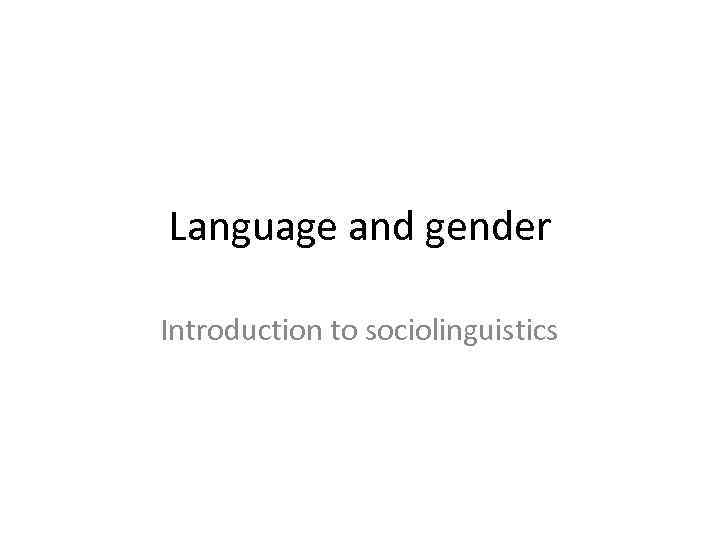 Language and gender Introduction to sociolinguistics 