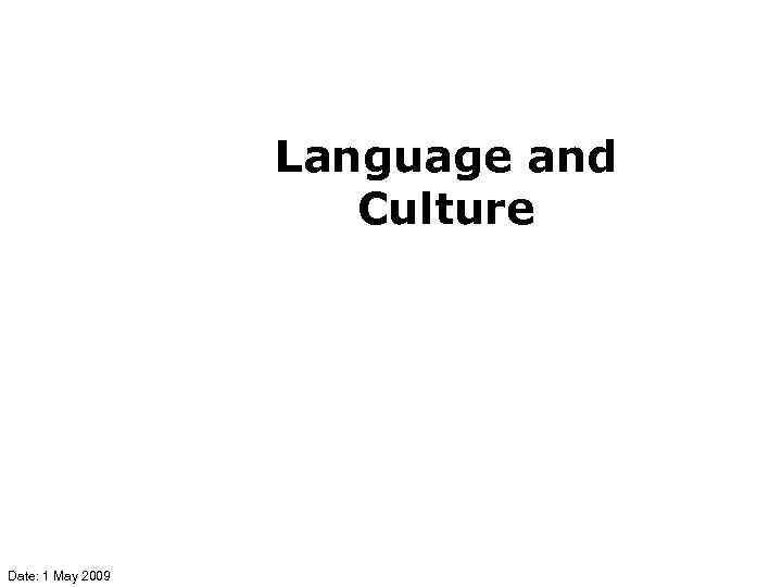 Language and Culture Date: 1 May 2009 
