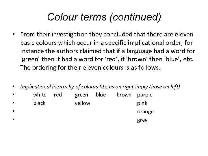 Colour terms (continued) • From their investigation they concluded that there are eleven basic