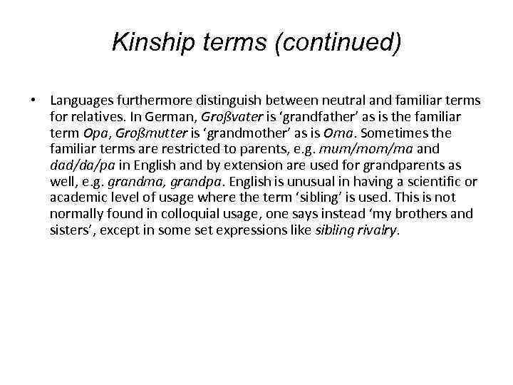 Kinship terms (continued) • Languages furthermore distinguish between neutral and familiar terms for relatives.