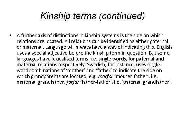 Kinship terms (continued) • A further axis of distinctions in kinship systems is the