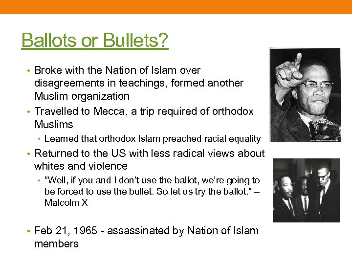 Ballots or Bullets? • Broke with the Nation of Islam over disagreements in teachings,