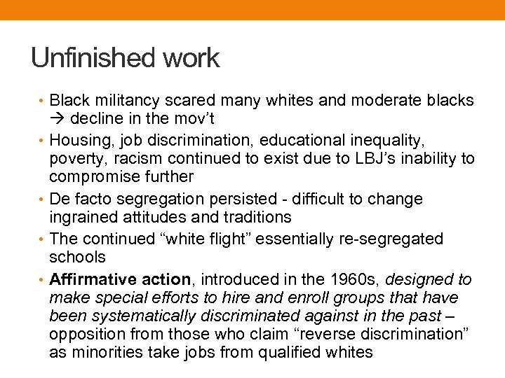 Unfinished work • Black militancy scared many whites and moderate blacks decline in the