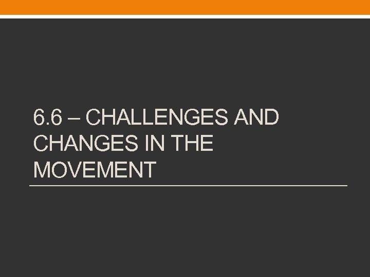 6. 6 – CHALLENGES AND CHANGES IN THE MOVEMENT 