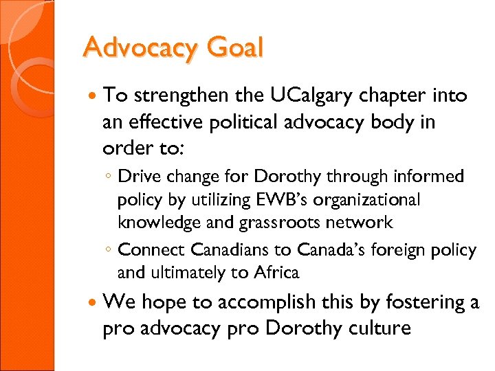 Advocacy Goal To strengthen the UCalgary chapter into an effective political advocacy body in