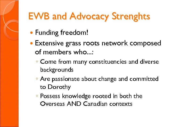 EWB and Advocacy Strenghts Funding freedom! Extensive grass roots network composed of members who.