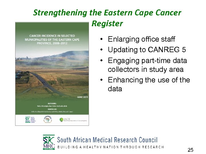 Strengthening the Eastern Cape Cancer Register • Enlarging office staff • Updating to CANREG