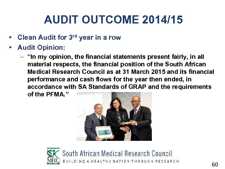 AUDIT OUTCOME 2014/15 • Clean Audit for 3 rd year in a row •