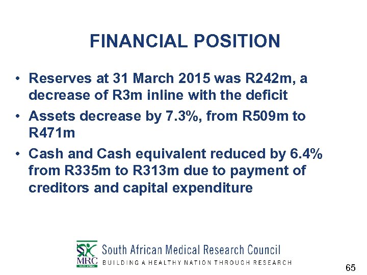 FINANCIAL POSITION • Reserves at 31 March 2015 was R 242 m, a decrease