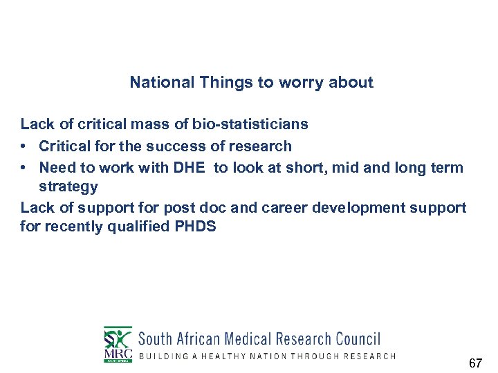 National Things to worry about Lack of critical mass of bio-statisticians • Critical for