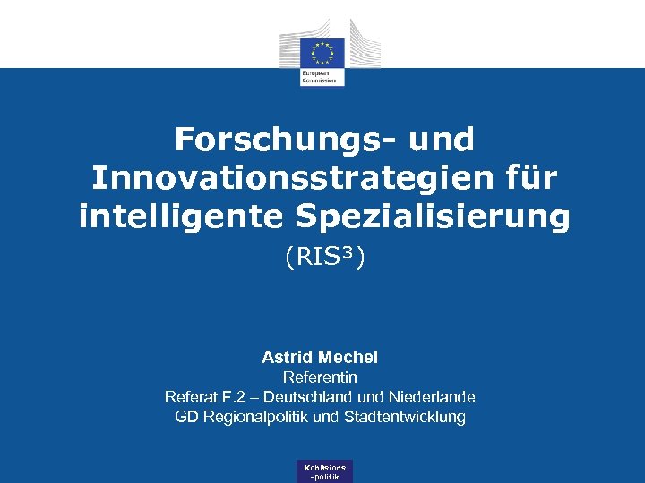 Forschungs- und Innovationsstrategien für intelligente Spezialisierung (RIS³) Astrid Mechel Referentin Referat F. 2 –