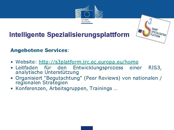 Intelligente Spezialisierungsplattform Angebotene Services: • Website: http: //s 3 platform. jrc. europa. eu/home •