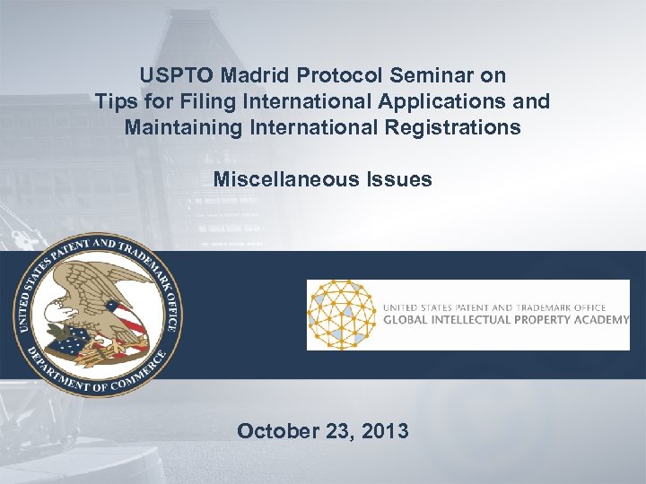 USPTO Madrid Protocol Seminar on Tips for Filing International Applications and Maintaining International Registrations