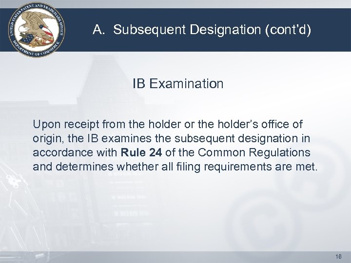 A. Subsequent Designation (cont’d) IB Examination Upon receipt from the holder or the holder’s