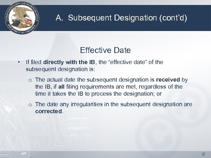 A. Subsequent Designation (cont’d) Effective Date • If filed directly with the IB, the