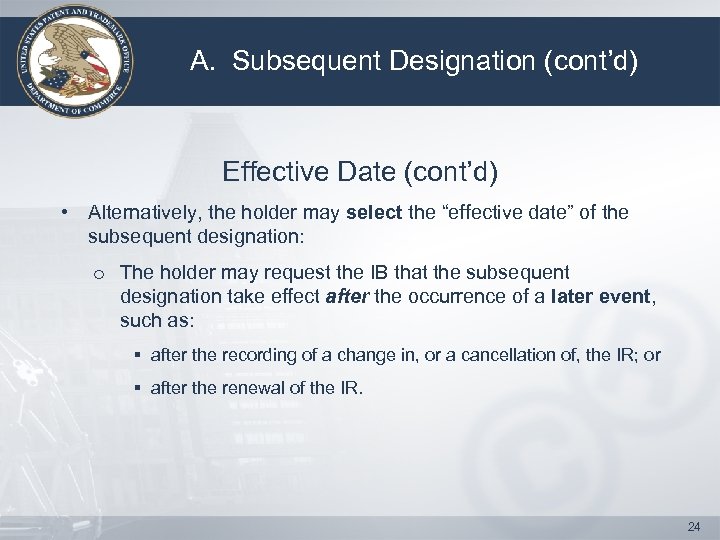A. Subsequent Designation (cont’d) Effective Date (cont’d) • Alternatively, the holder may select the