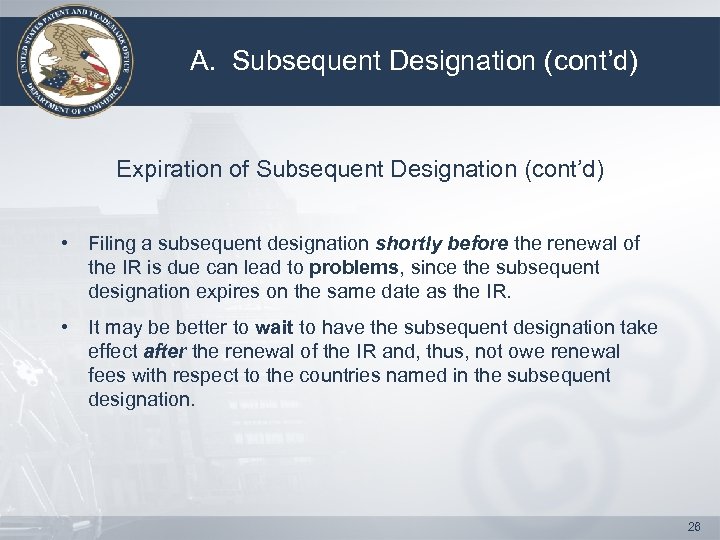 A. Subsequent Designation (cont’d) Expiration of Subsequent Designation (cont’d) • Filing a subsequent designation