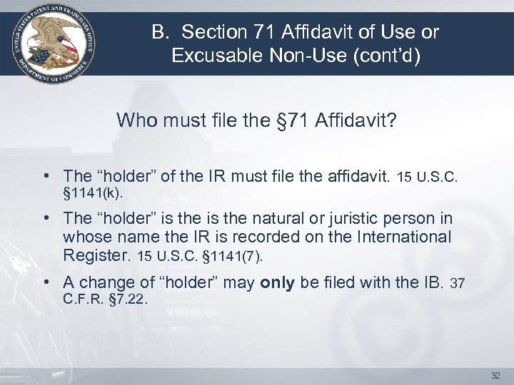 B. Section 71 Affidavit of Use or Excusable Non-Use (cont’d) Who must file the