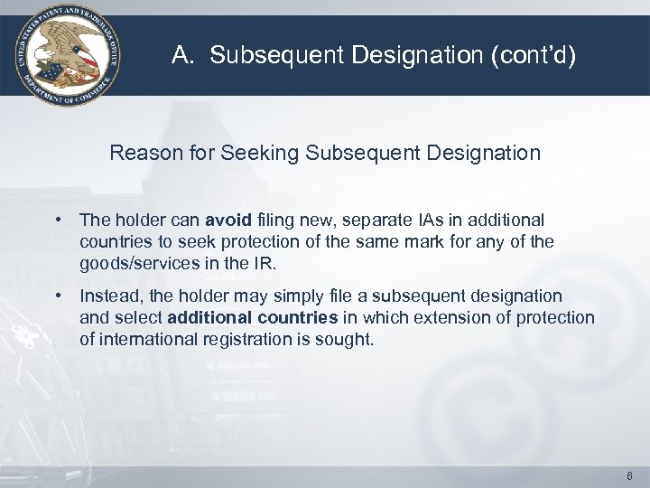 A. Subsequent Designation (cont’d) Reason for Seeking Subsequent Designation • The holder can avoid