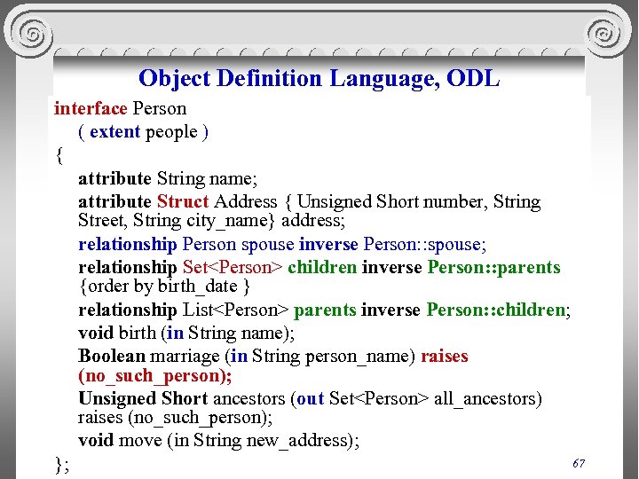 Object Definition Language, ODL interface Person ( extent people ) { attribute String name;