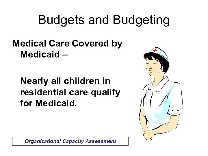 Budgets and Budgeting Medical Care Covered by Medicaid – Nearly all children in residential