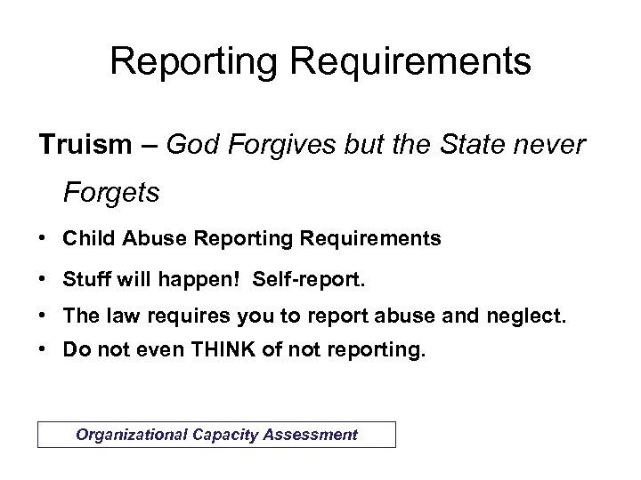 Reporting Requirements Truism – God Forgives but the State never Forgets • Child Abuse