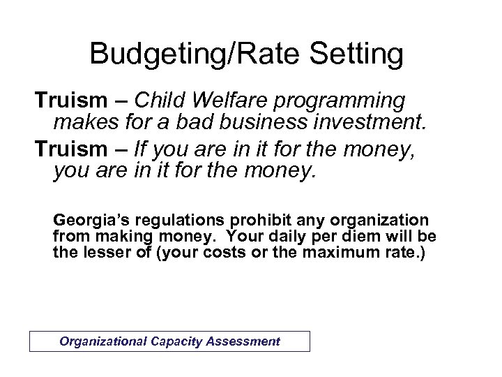 Budgeting/Rate Setting Truism – Child Welfare programming makes for a bad business investment. Truism