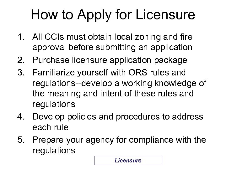 How to Apply for Licensure 1. All CCIs must obtain local zoning and fire