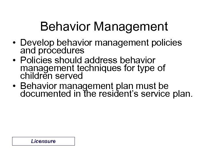 Behavior Management • Develop behavior management policies and procedures • Policies should address behavior