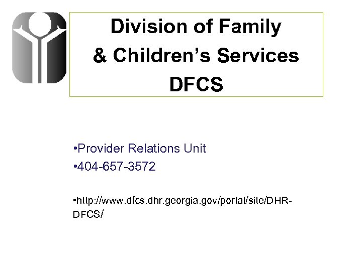 Division of Family & Children’s Services DFCS • Provider Relations Unit • 404 -657