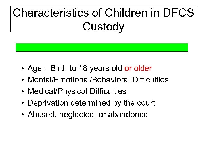 Characteristics of Children in DFCS Custody • • • Age : Birth to 18