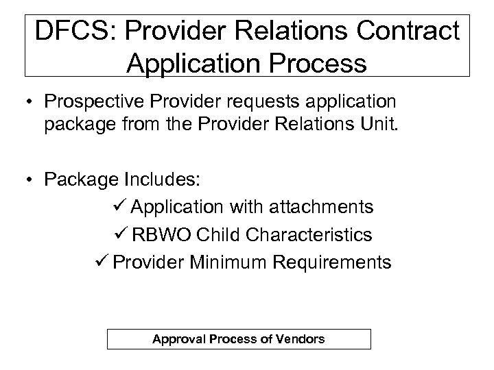 DFCS: Provider Relations Contract Application Process • Prospective Provider requests application package from the