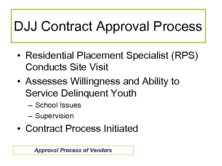 DJJ Contract Approval Process • Residential Placement Specialist (RPS) Conducts Site Visit • Assesses